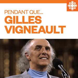 Pendant que... Gilles Vigneault