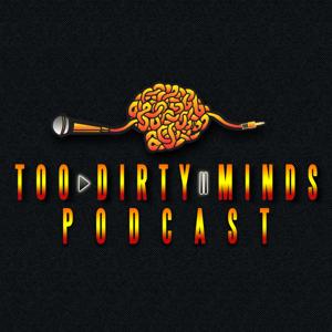 Too Dirty Minds Podcast