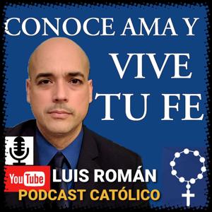 CONOCE AMA Y VIVE TU FE con Luis Román by LUIS ROMAN