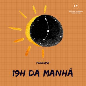 19h da Manhã Podcast