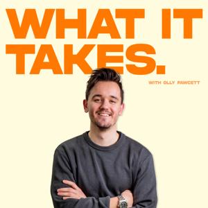 What It Takes with Olly Fawcett