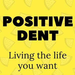 The Positive Dent Podcast