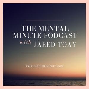 The Mental Minute with Jared Toay