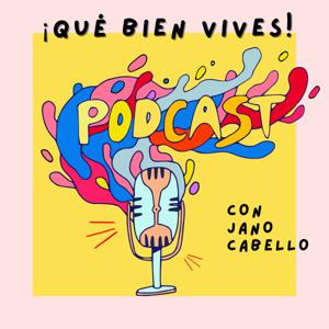 ¡Qué bien vives! con Jano Cabello