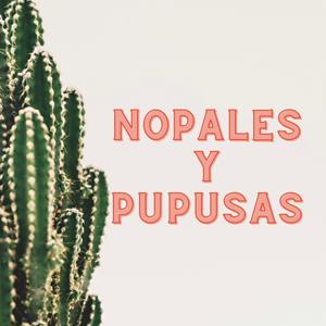 Nopales y Pupusas