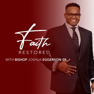 Faith Restored with Bishop Joshua Eggerson Sr.