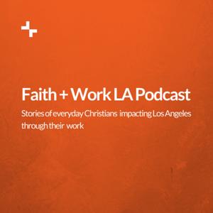 The Faith + Work LA Podcast