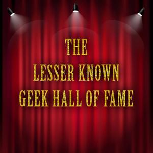 The Lesser Known Geek Hall Of Fame