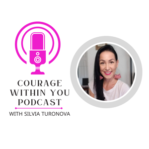 Courage Within You with Silvia Turonova