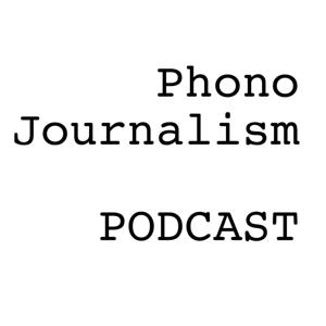 Phono Journalism Podcast