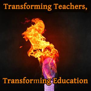 Transforming Teachers, Transforming Education