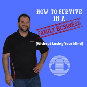 How to Survive in a Family Business (without losing your mind)