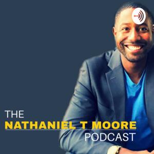 The Nathaniel T Moore Podcast