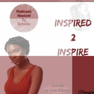 Inspired 2 inspire with Ophelia