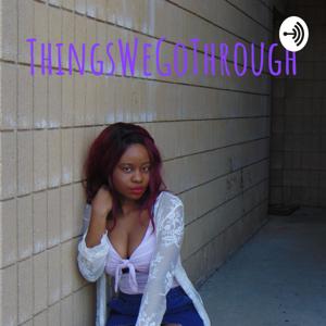 ThingsWeGoThrough