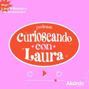 Curioseando Con Laura by Akorde Podcast