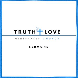 Truth and Love Ministries Church Sermons