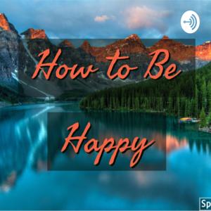 How to Be Happy