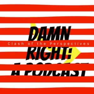 Damn Right: a Podcast