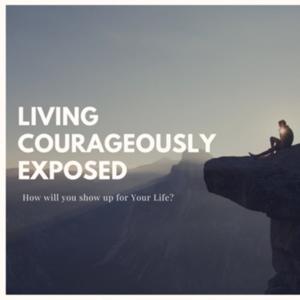 Living Courageously Exposed