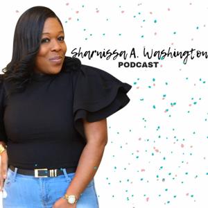 I Love Being A Girl with Sharnissa A. Washington Podcast