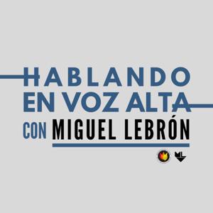 Hablando En Voz Alta con Miguel Lebron