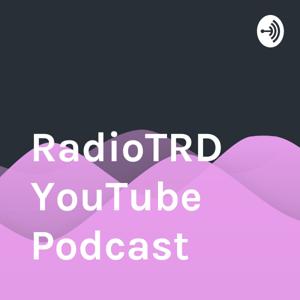 RadioTRD YouTube Podcast