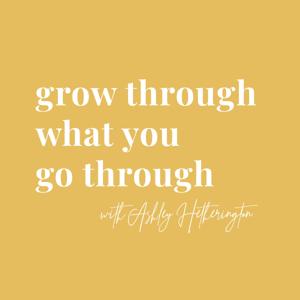 Grow Through What You Go Through