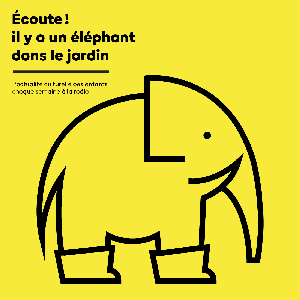 Ecoute ! il y a un éléphant dans le jardin