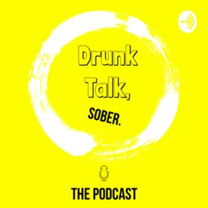 Drunk Talk, Sober. The Podcast