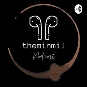 theminmil podcast