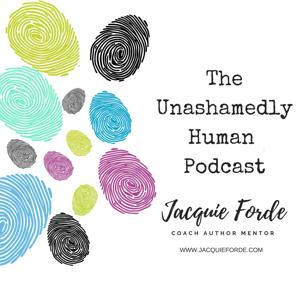 The Unashamedly Human Podcast by Jacquie Forde