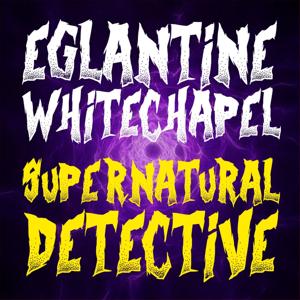 Eglantine Whitechapel: Supernatural Detective