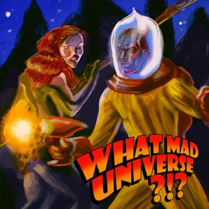 What Mad Universe?!?