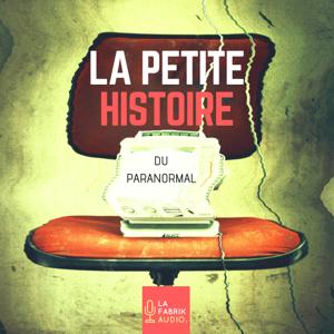 LA PETITE HISTOIRE DU PARANORMAL - histoires et légendes paranormales by La Fabrik Audio