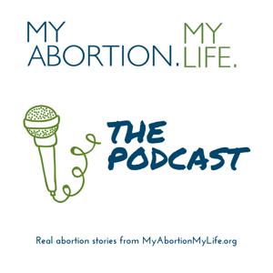 My Abortion, My Life: The Podcast