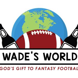 Wade's World Fantasy Football Podcast