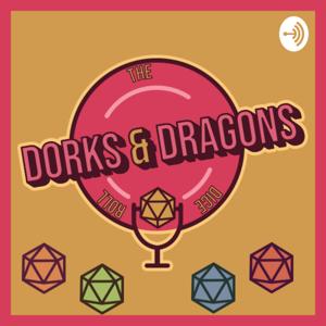 The Dorks & Dragons Podcast