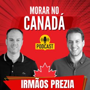 Irmãos Prezia - Morar no Canadá -  Podcast