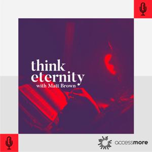 Think Eternity with Matt Brown by AccessMore