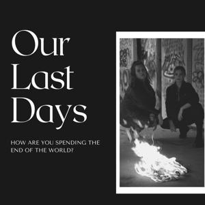 Our Last Days: How are you spending the end of the world?