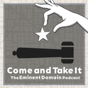 Come and Take It: The Eminent Domain Podcast