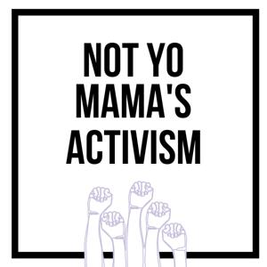 Not Yo Mama's Activism