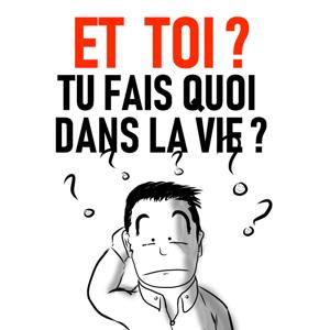 Et toi ? Tu fais quoi dans la vie ?