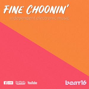 Fine Choonin' - Independent Electronic Music with Beat16