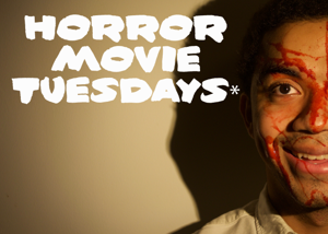 Horror* Movie Tuesday