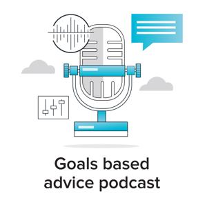 Goals Based Advice Podcast