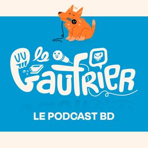 Le Gaufrier, le podcast BD by Le Gaufrier, le podcast BD