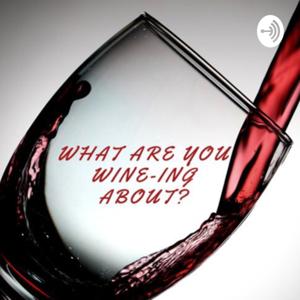 What Are You Wine-ing About?!