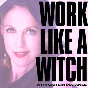 Work Like a Witch with Caitlin Matanle